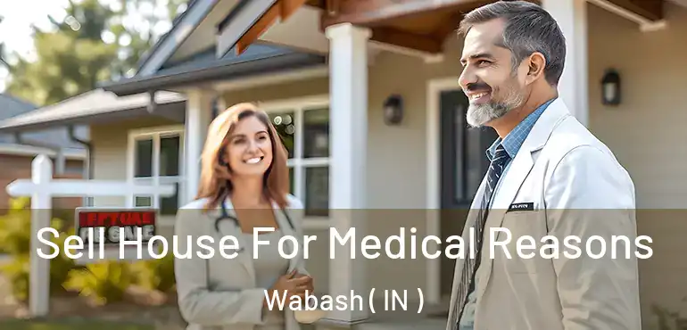 Sell House For Medical Reasons Wabash ( IN )