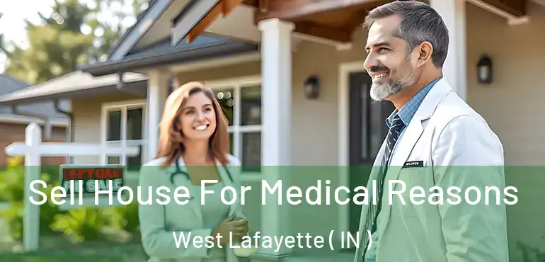 Sell House For Medical Reasons West Lafayette ( IN )