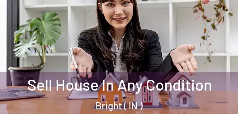 Sell House In Any Condition Bright ( IN )