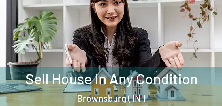  Sell House In Any Condition Brownsburg ( IN )