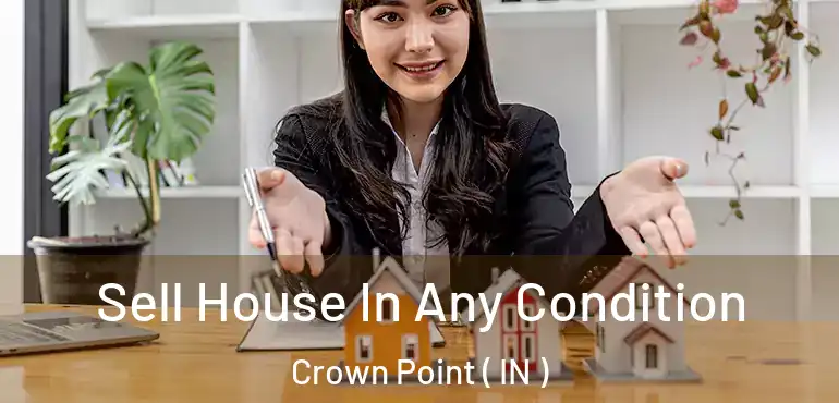 Sell House In Any Condition Crown Point ( IN )