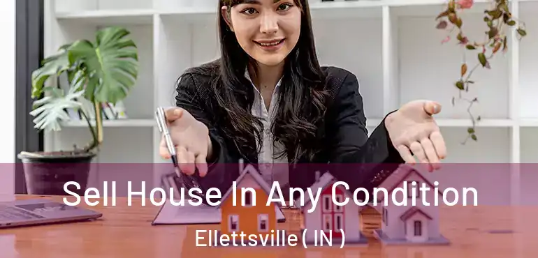 Sell House In Any Condition Ellettsville ( IN )