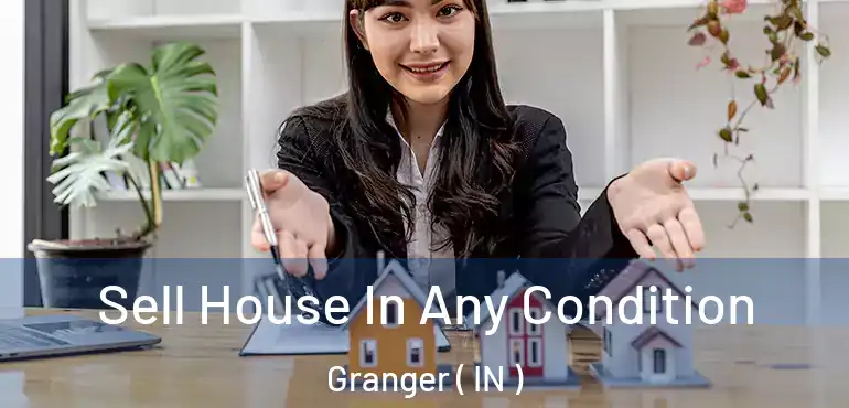 Sell House In Any Condition Granger ( IN )