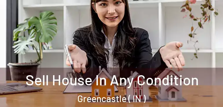  Sell House In Any Condition Greencastle ( IN )