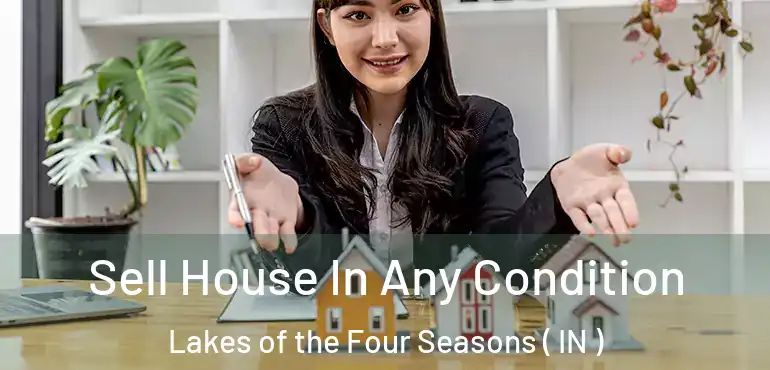 Sell House In Any Condition Lakes of the Four Seasons ( IN )