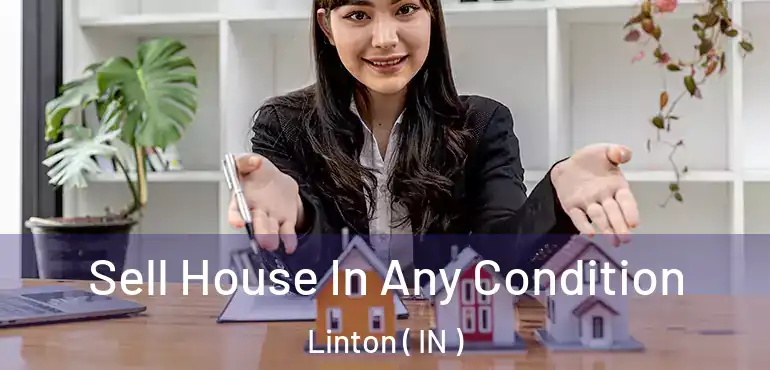  Sell House In Any Condition Linton ( IN )