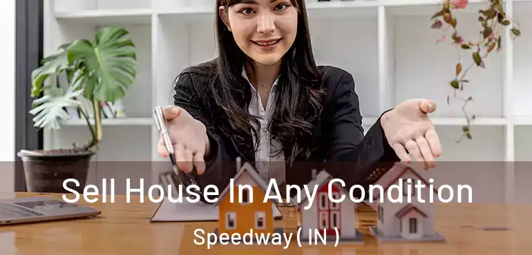  Sell House In Any Condition Speedway ( IN )