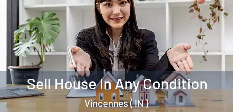  Sell House In Any Condition Vincennes ( IN )