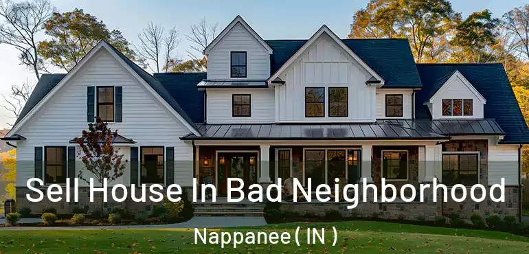 Sell House In Bad Neighborhood Nappanee ( IN )