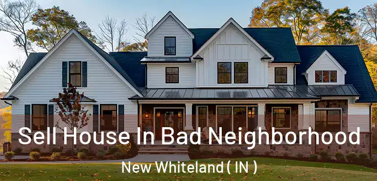 Sell House In Bad Neighborhood New Whiteland ( IN )