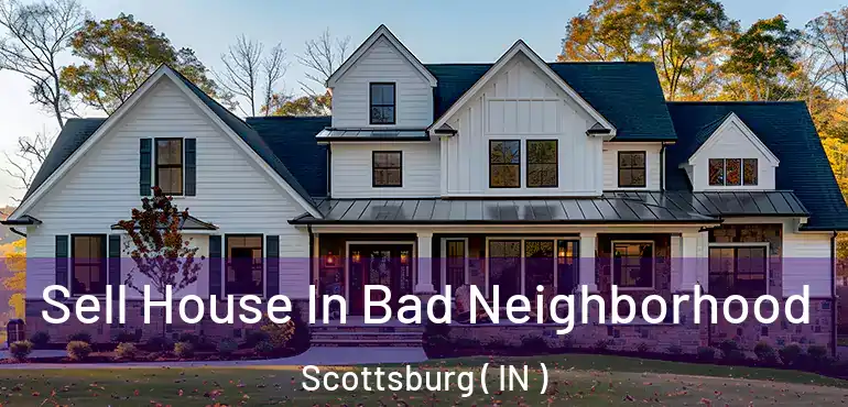 Sell House In Bad Neighborhood Scottsburg ( IN )