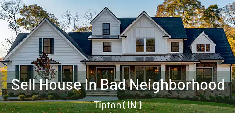 Sell House In Bad Neighborhood Tipton ( IN )