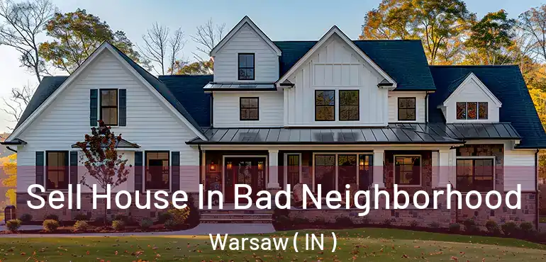 Sell House In Bad Neighborhood Warsaw ( IN )