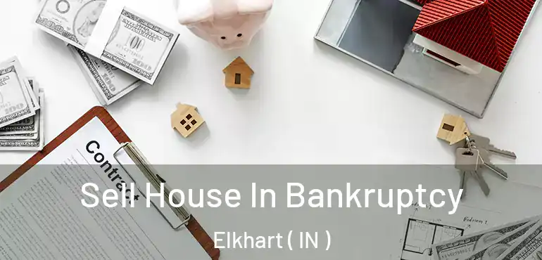 Sell House In Bankruptcy Elkhart ( IN )