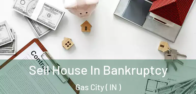 Sell House In Bankruptcy Gas City ( IN )