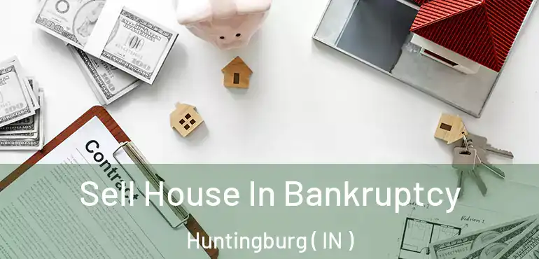 Sell House In Bankruptcy Huntingburg ( IN )