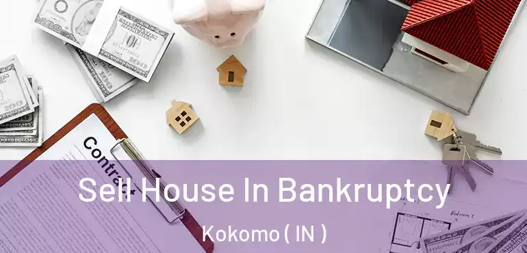 Sell House In Bankruptcy Kokomo ( IN )