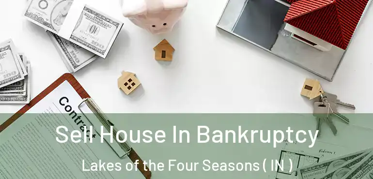 Sell House In Bankruptcy Lakes of the Four Seasons ( IN )