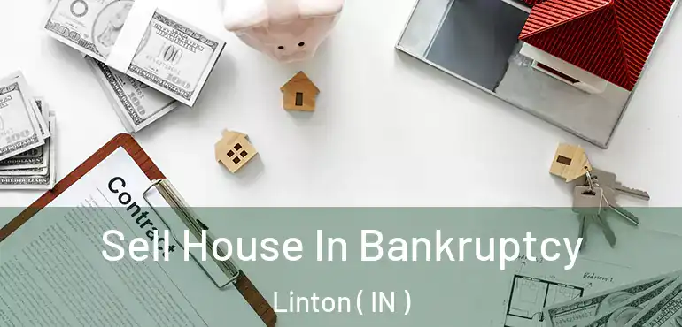  Sell House In Bankruptcy Linton ( IN )