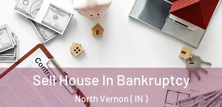 Sell House In Bankruptcy North Vernon ( IN )