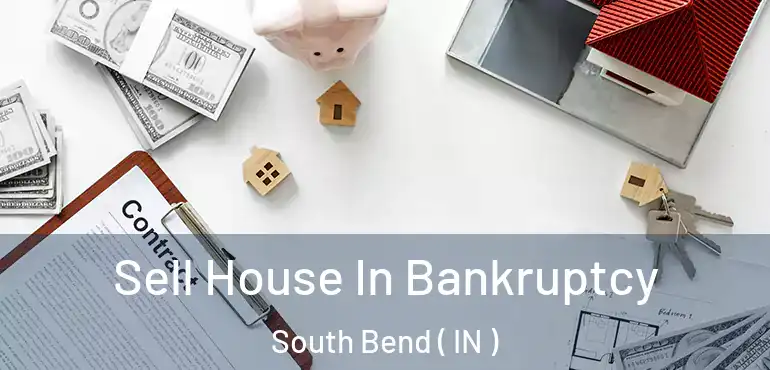 Sell House In Bankruptcy South Bend ( IN )