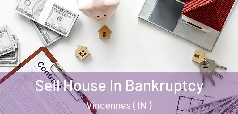 Sell House In Bankruptcy Vincennes ( IN )