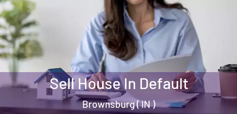 Sell House In Default Brownsburg ( IN )