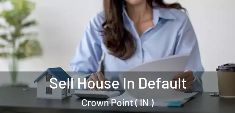 Sell House In Default Crown Point ( IN )