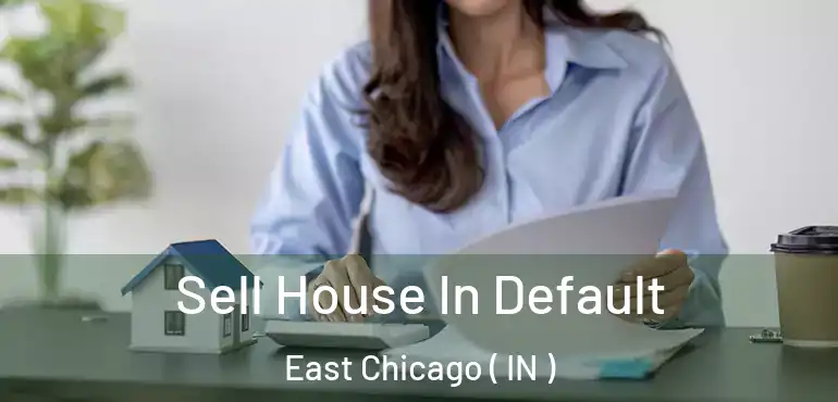  Sell House In Default East Chicago ( IN )