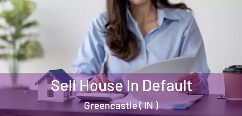 Sell House In Default Greencastle ( IN )