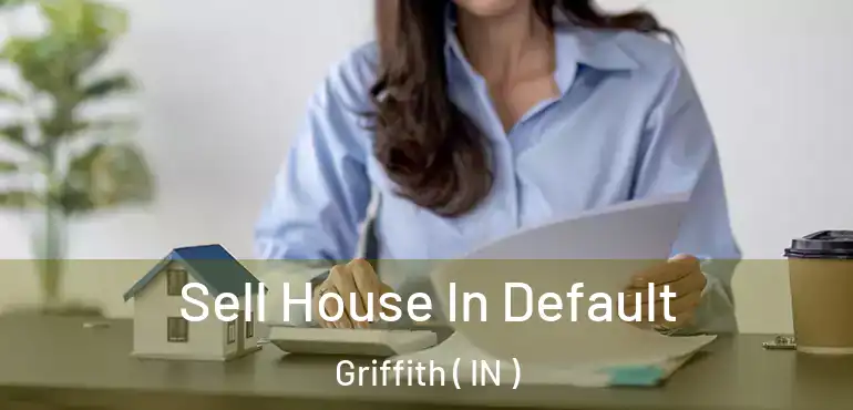  Sell House In Default Griffith ( IN )