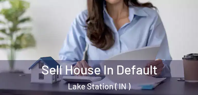 Sell House In Default Lake Station ( IN )