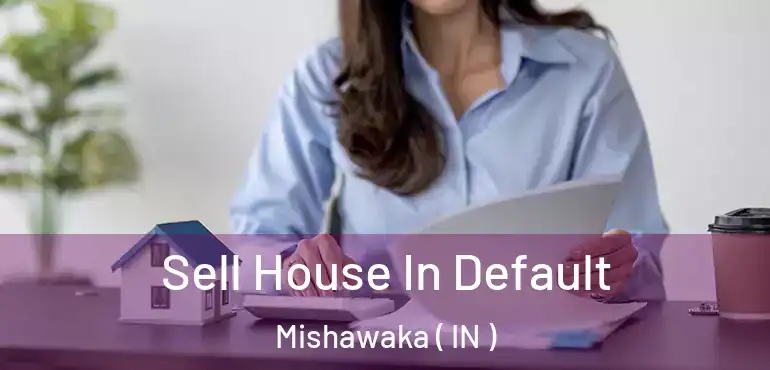  Sell House In Default Mishawaka ( IN )
