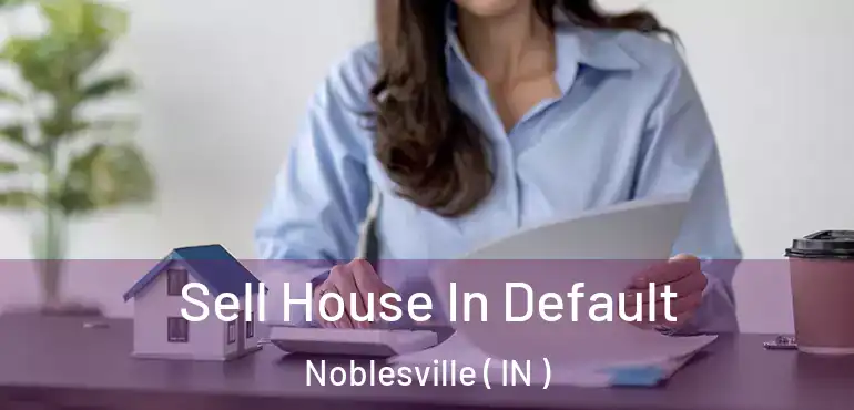  Sell House In Default Noblesville ( IN )