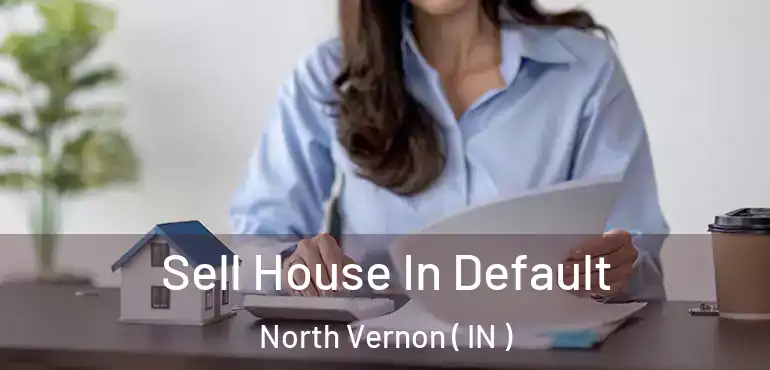 Sell House In Default North Vernon ( IN )