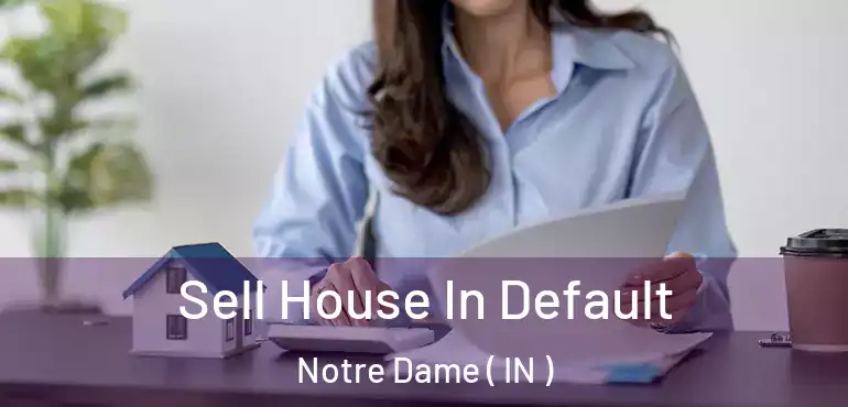 Sell House In Default Notre Dame ( IN )