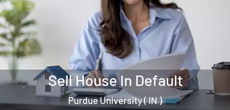  Sell House In Default Purdue University ( IN )