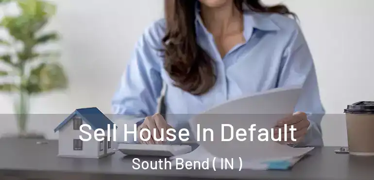  Sell House In Default South Bend ( IN )