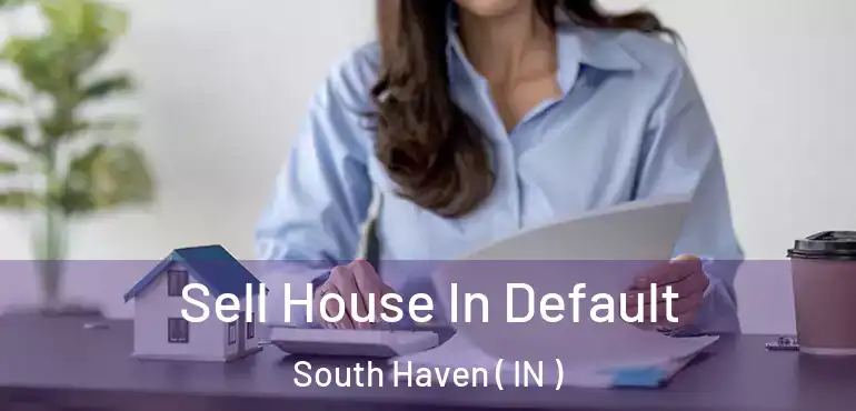 Sell House In Default South Haven ( IN )