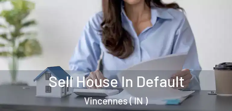 Sell House In Default Vincennes ( IN )