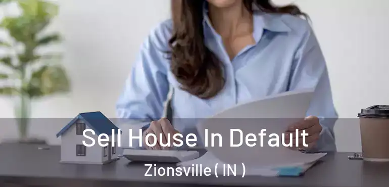  Sell House In Default Zionsville ( IN )