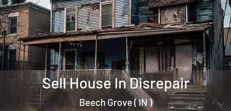 Sell House In Disrepair Beech Grove ( IN )