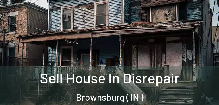 Sell House In Disrepair Brownsburg ( IN )