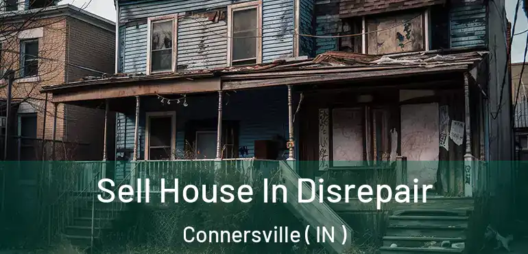 Sell House In Disrepair Connersville ( IN )