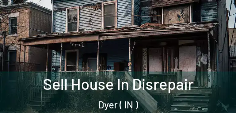  Sell House In Disrepair Dyer ( IN )