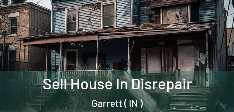  Sell House In Disrepair Garrett ( IN )