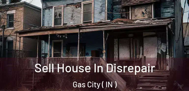 Sell House In Disrepair Gas City ( IN )