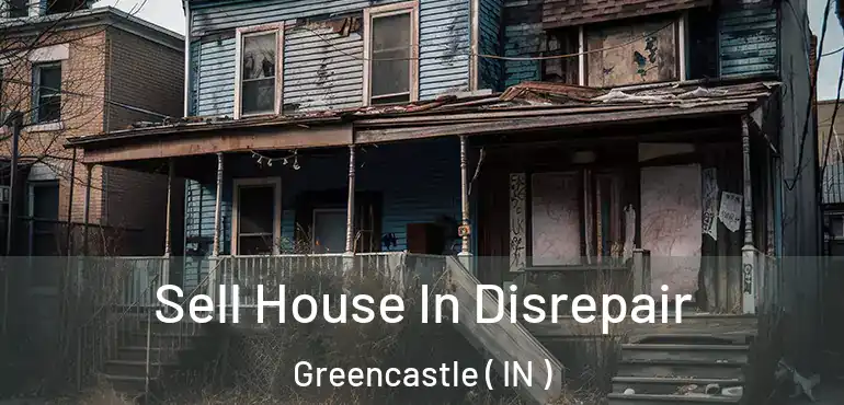  Sell House In Disrepair Greencastle ( IN )