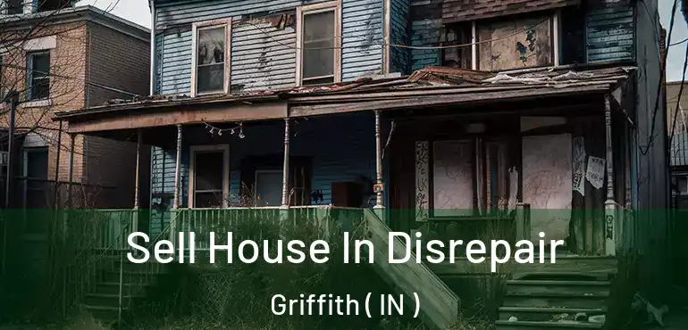  Sell House In Disrepair Griffith ( IN )