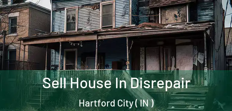 Sell House In Disrepair Hartford City ( IN )